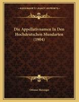 Die Appellativnamen In Den Hochdeutschen Mundarten (1904)