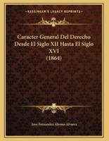 Caracter General Del Derecho Desde El Siglo XII Hasta El Siglo XVI (1864)