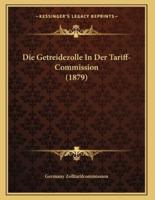 Die Getreidezolle In Der Tariff-Commission (1879)