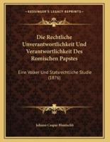 Die Rechtliche Unverantwortlichkeit Und Verantwortlichkeit Des Romischen Papstes