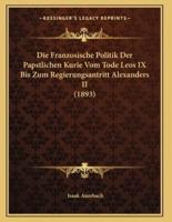 Die Franzosische Politik Der Papstlichen Kurie Vom Tode Leos IX Bis Zum Regierungsantritt Alexanders II (1893)