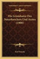 Die Grundsatze Des Naturforschers Und Arztes (1900)