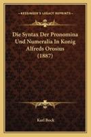 Die Syntax Der Pronomina Und Numeralia In Konig Alfreds Orosius (1887)