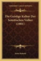 Die Geistige Kultur Der Semitischen Volker (1901)