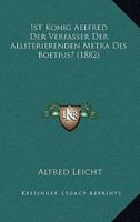 Ist Konig Aelfred Der Verfasser Der Alliterierenden Metra Des Boetius? (1882)