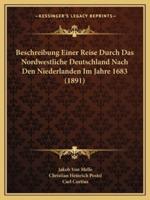 Beschreibung Einer Reise Durch Das Nordwestliche Deutschland Nach Den Niederlanden Im Jahre 1683 (1891)