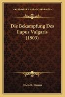 Die Bekampfung Des Lupus Vulgaris (1903)