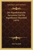 Die Hypothekarische Succession Und Die Eigenthumer-Hypothek (1879)