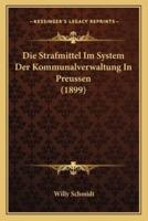 Die Strafmittel Im System Der Kommunalverwaltung In Preussen (1899)