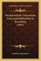Die Kaiserliche Universitats Und Landesbibliothek In Strassburg (1895)