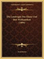 Die Landvogte Des Elsass Und Ihre Wirksamkeit (1894)