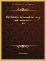 Die Relative Satzverschmelzung Im Franzosischen (1904)