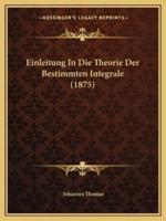 Einleitung In Die Theorie Der Bestimmten Integrale (1875)