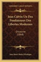 Jean Calvin Un Des Fondateures Des Libertes Modernes