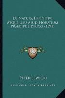 De Natura Infinitivi Atque Usu Apud Horatium Praecipue Lyrico (1891)