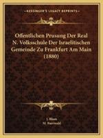 Offentlichen Prusung Der Real N. Volksschule Der Israelitischen Gemeinde Zu Frankfurt Am Main (1880)