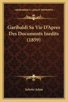 Garibaldi Sa Vie D'Apres Des Documents Inedits (1859)