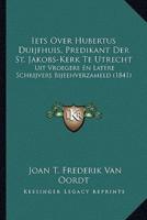 Iets Over Hubertus Duijfhuis, Predikant Der St. Jakobs-Kerk Te Utrecht