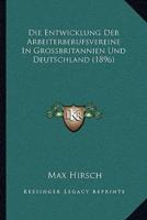 Die Entwicklung Der Arbeiterberufsvereine In Grossbritannien Und Deutschland (1896)