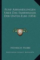 Funf Abhandlungen Uber Das Fahrwasser Der Unter-Elbe (1854)