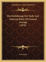 Die Einfuhrung Der York And Antwerp Rules Of General Average (1878)