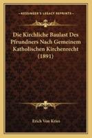 Die Kirchliche Baulast Des Pfrundners Nach Gemeinem Katholischen Kirchenrecht (1891)