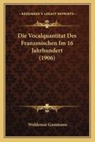 Die Vocalquantitat Des Franzosischen Im 16 Jahrhundert (1906)