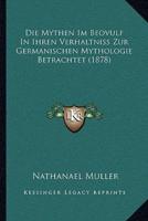 Die Mythen Im Beovulf In Ihren Verhaltniss Zur Germanischen Mythologie Betrachtet (1878)