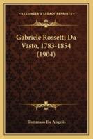 Gabriele Rossetti Da Vasto, 1783-1854 (1904)