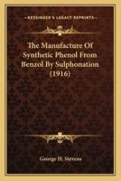 The Manufacture Of Synthetic Phenol From Benzol By Sulphonation (1916)