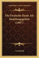 Die Deutsche Kuste Als Siedelungsgebiet (1907)