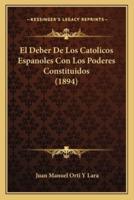 El Deber De Los Catolicos Espanoles Con Los Poderes Constituidos (1894)