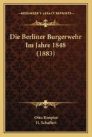 Die Berliner Burgerwehr Im Jahre 1848 (1883)