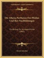 Die Athena Parthenos Des Phidias Und Ihre Nachbildungen