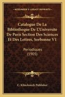 Catalogue De La Bibliotheque De L'Universite De Paris Section Des Sciences Et Des Lettres, Sorbonne V1