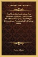 Des Nouvelles Indications Des Eaux Ferrugineuses Des Bains Et De L'Hydrotherapie A Spa D'Apres L'Experience Personnelle De L'Auteur (1889)