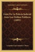 Guia De La Policia Judicial Ante Los Delitos Publicos (1895)