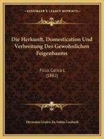 Die Herkunft, Domestication Und Verbreitung Des Gewohnlichen Feigenbaums