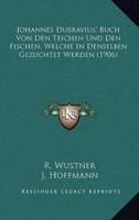 Johannes Dubravius' Buch Von Den Teichen Und Den Fischen, Welche In Denselben Gezuchtet Werden (1906)