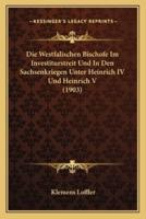Die Westfalischen Bischofe Im Investiturstreit Und In Den Sachsenkriegen Unter Heinrich IV Und Heinrich V (1903)