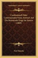 Confessionell Oder Confessionslos? Eine Antwort Auf Die Brennende Frage Im Innern (1869)
