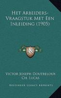 Het Arbeiders-Vraagstuk Met Een Inleiding (1905)