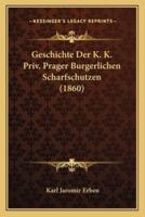 Geschichte Der K. K. Priv. Prager Burgerlichen Scharfschutzen (1860)