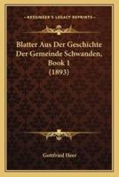 Blatter Aus Der Geschichte Der Gemeinde Schwanden, Book 1 (1893)