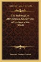 Die Stellung Des Attributiven Adjektivs Im Altfranzosischen (1905)