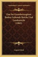 Das Im Grossherzogtum Baden Geltende Reichs Und Landesrecht (1905)
