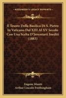 Il Tesoro Della Basilica Di S. Pietro In Vaticano Dal XIII Al XV Secolo Con Una Scelta D'Inventarii Inediti (1883)