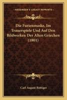 Die Furienmaske, Im Trauerspiele Und Auf Den Bildwerken Der Alten Griechen (1801)