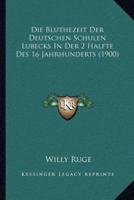 Die Bluthezeit Der Deutschen Schulen Lubecks In Der 2 Halfte Des 16 Jahrhunderts (1900)