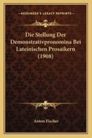 Die Stellung Der Demonstrativpronomina Bei Lateinischen Prosaikern (1908)